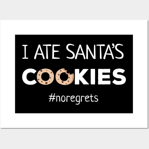 I Ate Santa's Cookies No Regrets Wall Art by JustPick